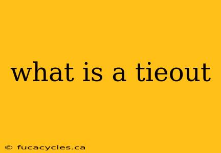 what is a tieout