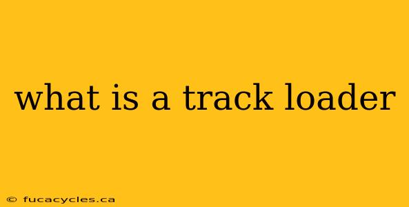 what is a track loader