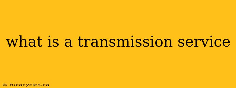 what is a transmission service