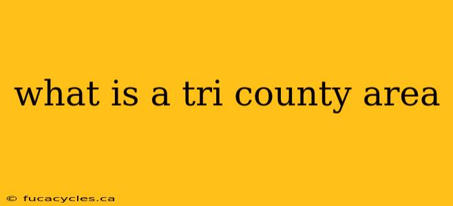 what is a tri county area