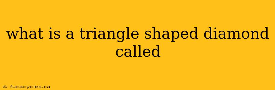 what is a triangle shaped diamond called