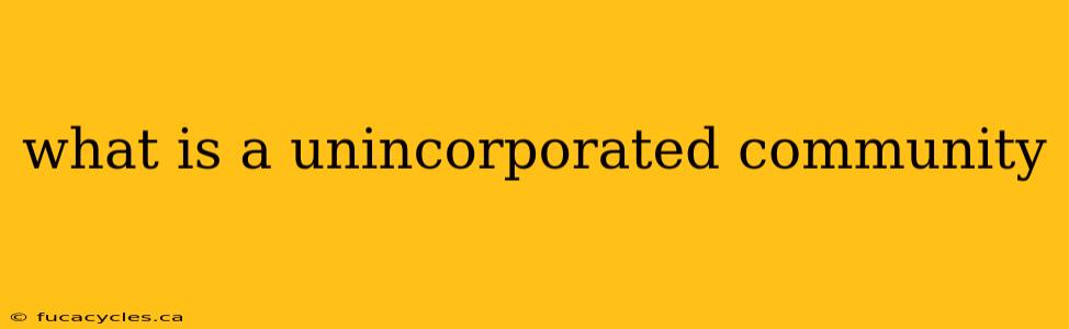 what is a unincorporated community