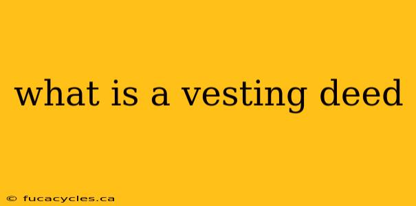 what is a vesting deed