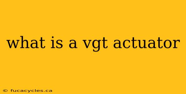 what is a vgt actuator