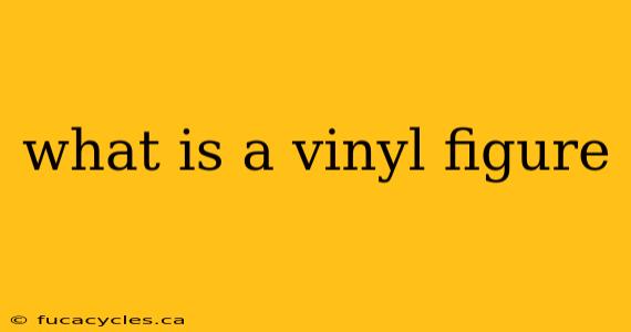 what is a vinyl figure