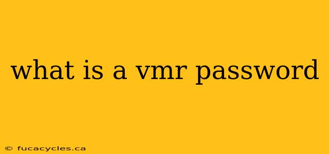 what is a vmr password