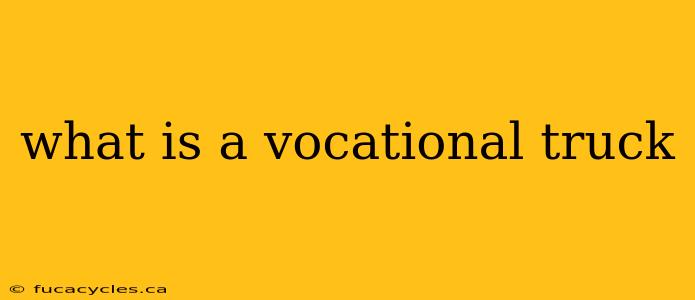 what is a vocational truck