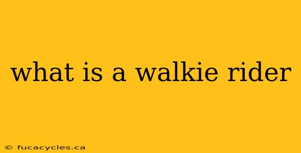 what is a walkie rider