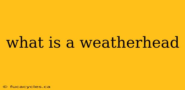 what is a weatherhead