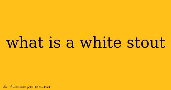 what is a white stout