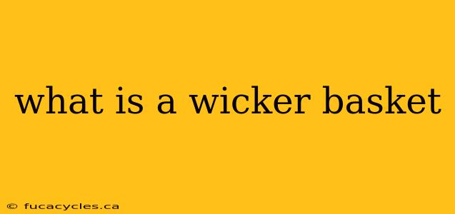 what is a wicker basket