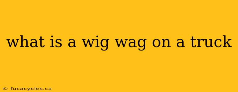 what is a wig wag on a truck