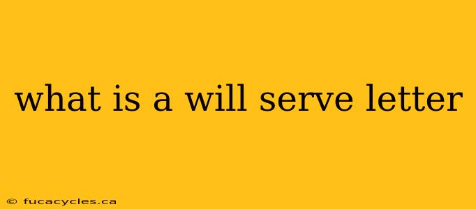 what is a will serve letter