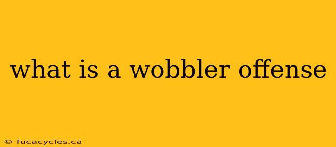 what is a wobbler offense