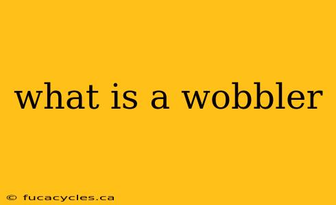 what is a wobbler