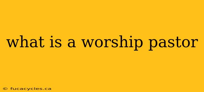 what is a worship pastor