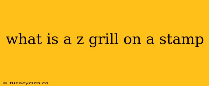 what is a z grill on a stamp