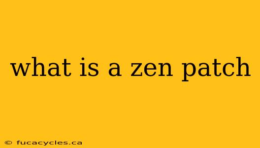 what is a zen patch