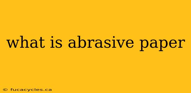 what is abrasive paper