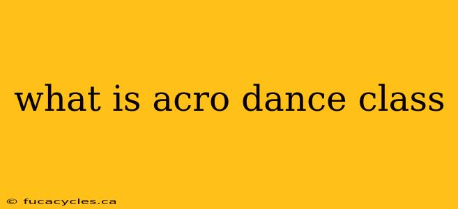 what is acro dance class