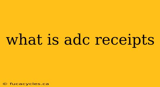 what is adc receipts