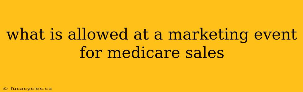 what is allowed at a marketing event for medicare sales