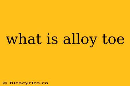 what is alloy toe