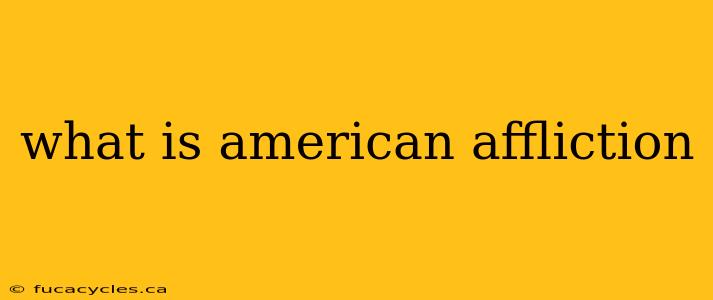 what is american affliction