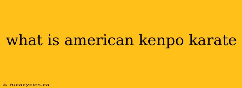 what is american kenpo karate