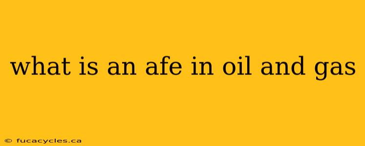 what is an afe in oil and gas