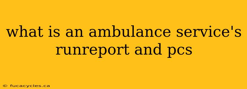 what is an ambulance service's runreport and pcs