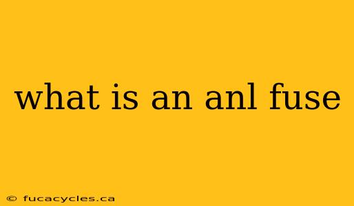 what is an anl fuse