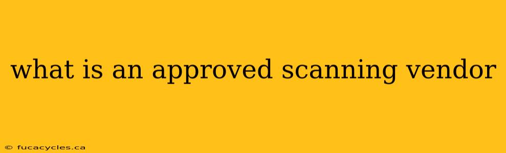 what is an approved scanning vendor