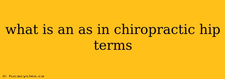 what is an as in chiropractic hip terms