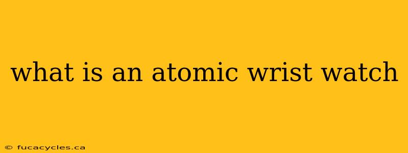 what is an atomic wrist watch