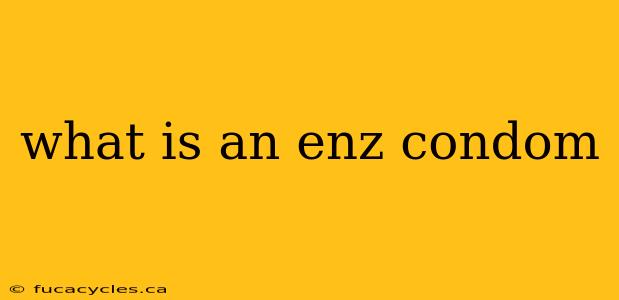 what is an enz condom