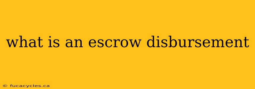 what is an escrow disbursement