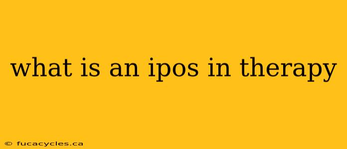 what is an ipos in therapy