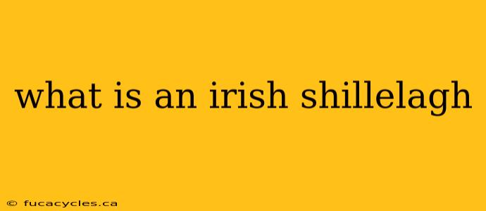 what is an irish shillelagh