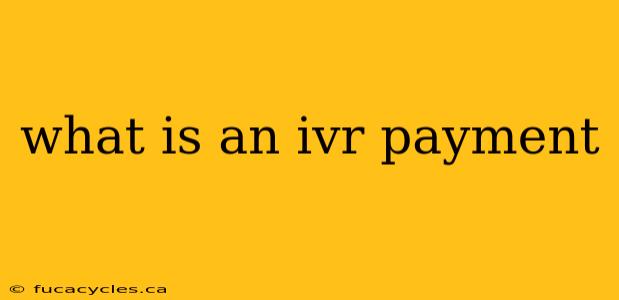 what is an ivr payment