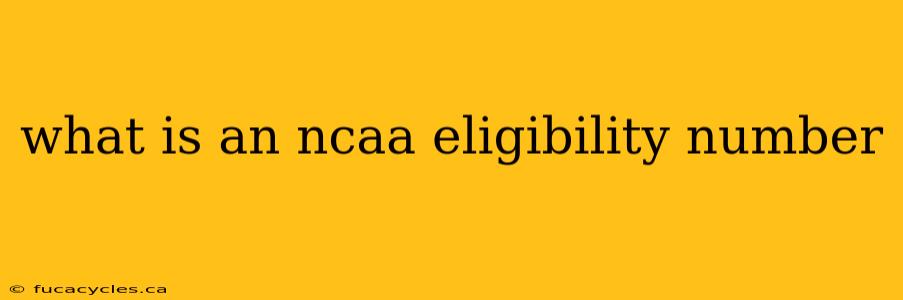 what is an ncaa eligibility number