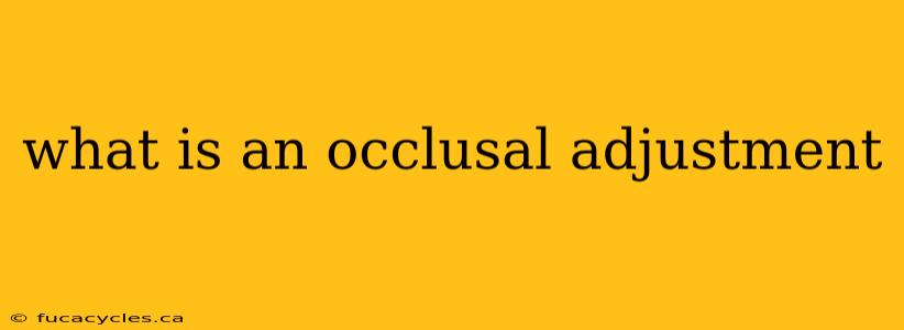 what is an occlusal adjustment