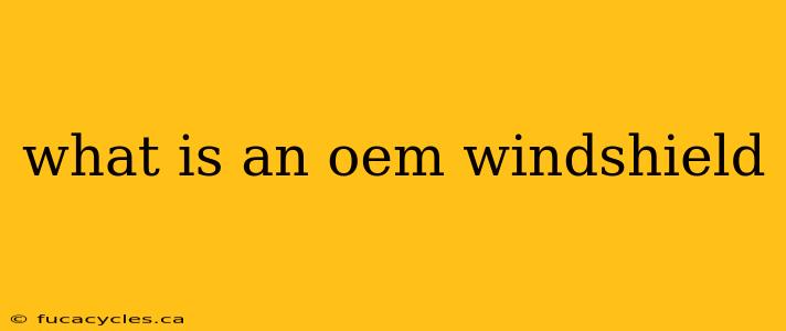 what is an oem windshield