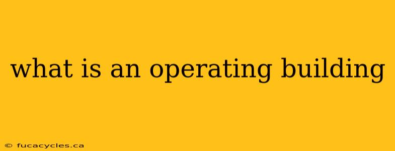 what is an operating building