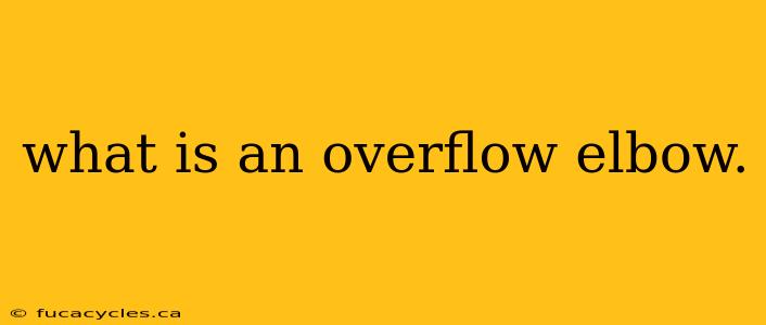 what is an overflow elbow.