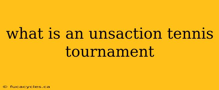 what is an unsaction tennis tournament