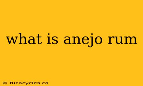 what is anejo rum