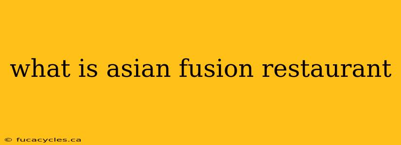 what is asian fusion restaurant