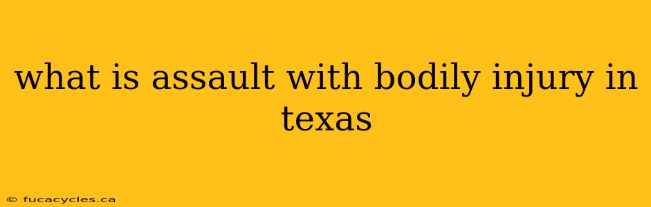 what is assault with bodily injury in texas