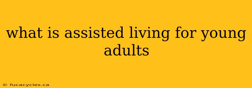 what is assisted living for young adults